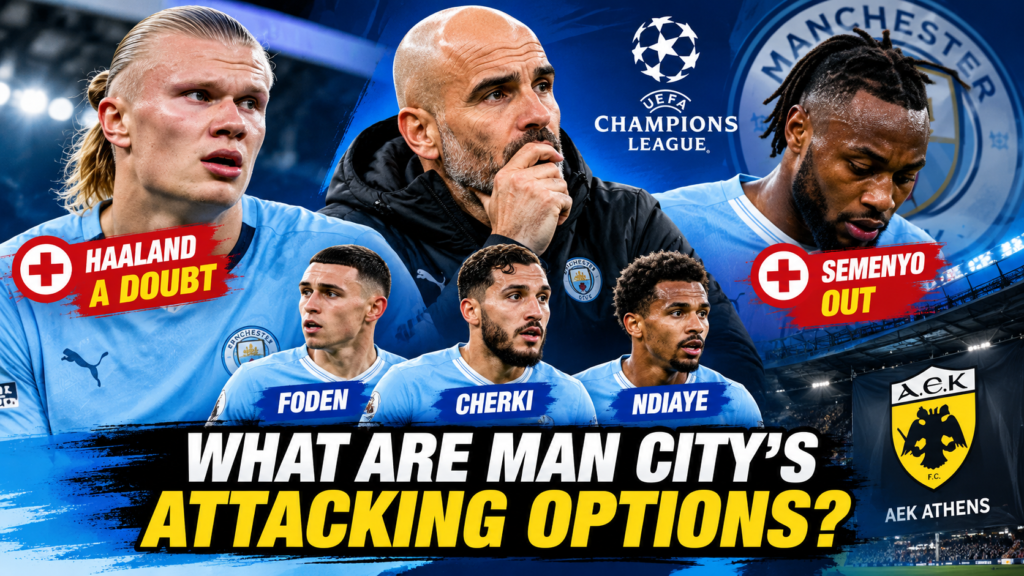 Haaland a Doubt, Semenyo Out: What Are Manchester City’s Attacking Options?